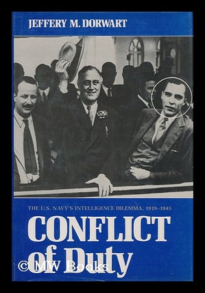 Item #167971 Conflict of duty : the U.S. Navy's intelligence dilemma, 1919-1945 / Jeffery M....