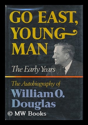 Item #167972 Go East, young man: the early years; the autobiography of William O. Douglas....