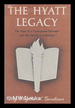 Item #168029 The Hyatt legacy : the saga of a courageous educator and his family in California....