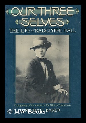 Item #168069 Our three selves : the life of Radclyffe Hall / by Michael Baker. Michael Baker, 1948