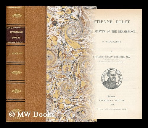 Item #168199 Etienne Dolet, the martyr of the Renaissance : A biography. Richard Copley Christie.