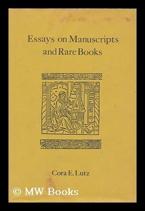 Item #168206 Essays on manuscripts and rare books / by Cora E. Lutz. Cora E. Lutz, Cora Elizabeth