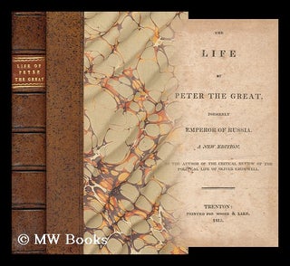 Item #168321 The life of Peter the Great : formerly Emperor of Russia / by the author of the...
