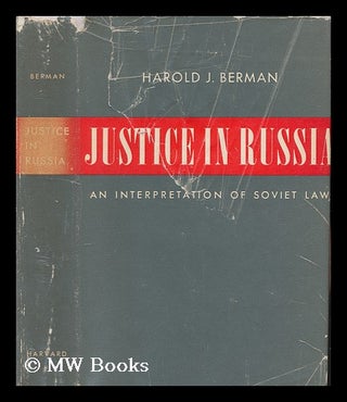 Item #168381 Justice in Russia : an interpretation of Soviet law. Haorld Joseph Berman, 1918