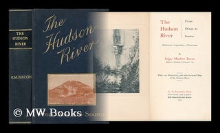 Item #168393 The Hudson River from ocean to source : historical - legendary - picturesque. Edgar...