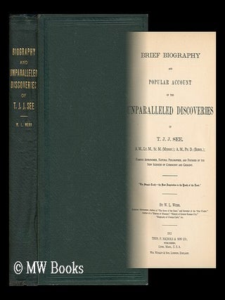 Item #168398 Brief biography and popular account of the unparalleled discoveries of T.J.J. See......