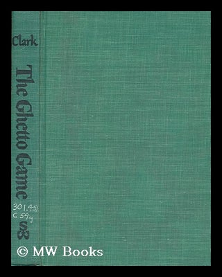 Item #168470 The ghetto game : racial conflicts in the city. Dennis Clark, 1927