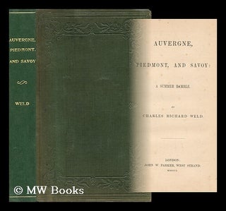Item #168502 Auvergne, Piedmont, and Savoy : a summer ramble / by Charles Richard Weld. Charles...