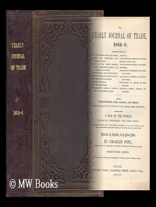 The yearly journal of trade, 1854-5. Comprising laws of customs and excises, treaties and. Charles Pope.