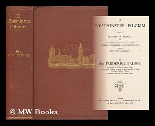 Item #168680 A Westminster pilgrim : being a record of service in church, cathedral, and abbey,...
