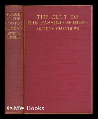Item #168685 The cult of the passing moment : some suggestions towards a theory of the spiritual...