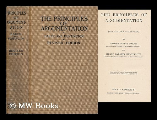 Item #168718 The principles of argumentation. George Pierce Baker.