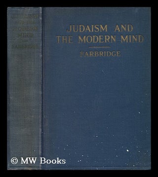 Item #168839 Judaism and the modern mind / by Maurice H. Farbridge. Maurice Harry Farbridge, 1896