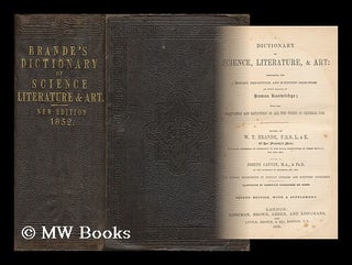 Item #168860 A dictionary of science, literature, & art : comprising the history, description,...