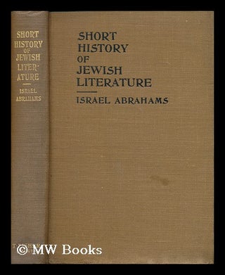 Item #168893 A short history of Jewish literature : from the fall of the Temple, 70 C.E., to the...