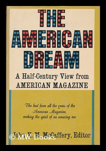 Item #168952 The American dream: A half-century view from the American Magazine / John K.M. McCaffery, editor. John K. M. McCaffery.