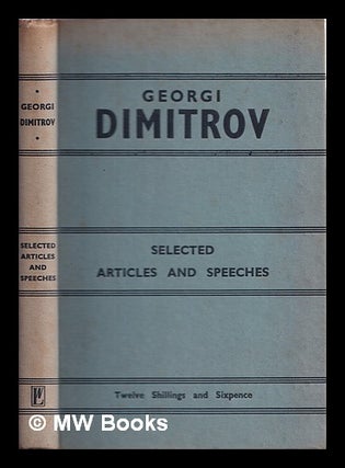 Item #169006 Selected speeches and articles / by Georgi Dimitrov. Georgi Dimitrov, Alfred Kurella