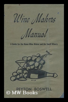 Item #169051 Wine makers manual : a guide for the home wine maker and the small winery / by...