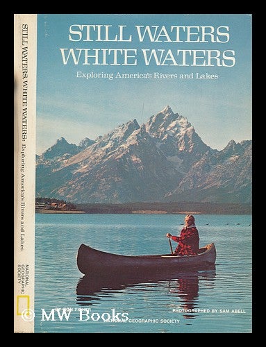 Item #169140 Still waters, white waters : exploring America's rivers and lakes / by Ron Fisher ; photographed by Sam Abell ; prepared by the Special Publications Division, National Geographic Society, Washington, D.C. Ron Fisher, 1938-.