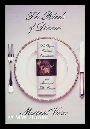 Item #169172 The rituals of dinner : the origins, evolution, eccentricities, and meaning of...