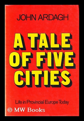 Item #169199 A tale of five cities: life in provincial Europe today. John Ardagh.