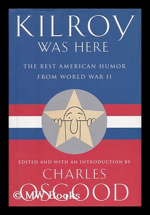 Item #169316 Kilroy was here : the best American humor from World War II / edited and with an...