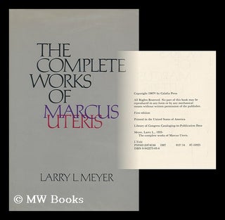Item #169359 The complete works of Marcus Uteris / Larry L. Meyer. Larry L. Meyer, 1933