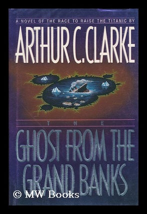 Item #169420 The ghost from the Grand Banks / Arthur C. Clarke. Arthur C. Clarke
