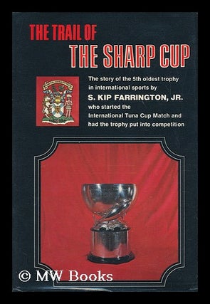 Item #169423 The trail of the Sharp Cup; the story of the fifth oldest trophy in international...