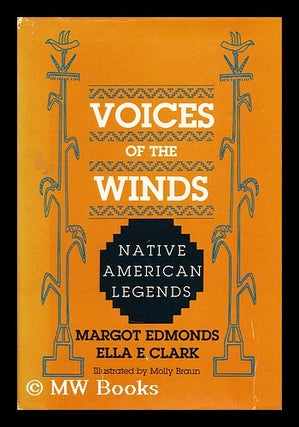 Item #169429 Voices of the winds : native American legends / Margot Edmonds, Ella E. Clark....