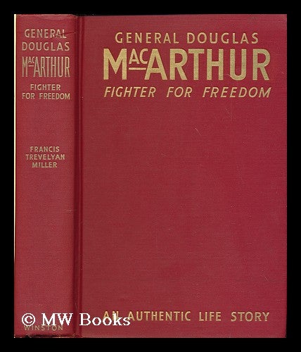 Item #169531 General Douglas MacArthur, fighter for freedom, by Francis Trevelyan Miller ... Introduction by Lowell Thomas. Francis Trevelyan Miller.