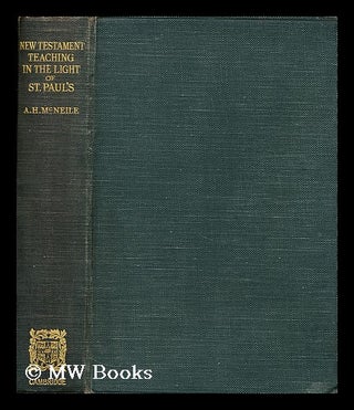 Item #169672 New Testament teaching in the light of St. Paul's, by A.H. McNeile. A. H. McNeile,...