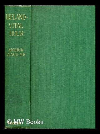 Item #169750 Ireland : vital hour. Arthur Lynch