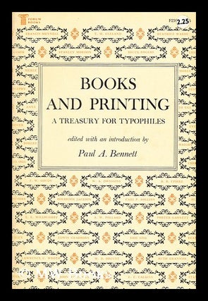 Item #169848 Books and printing : a treasure for typophiles. Paul A. Bennett