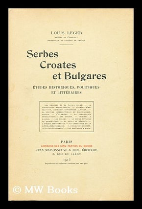 Item #169868 Serbes, Croates et Bulgares : études historiques, politiques et littéraires / par...