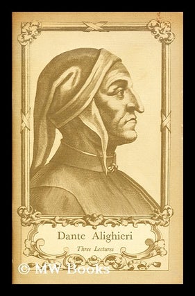 Item #169923 Dante Alighieri. Three lectures. The interest in Dante shown by nineteenth-century...