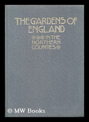 Item #170221 The gardens of England in the northern counties / edited by Charles Holme. Charles...