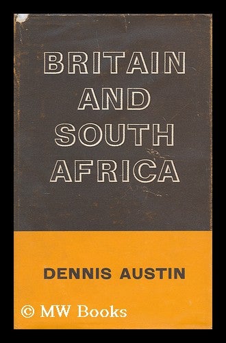 Item #170303 Britain and South Africa Issued under the auspices of the Royal Institute of International Affairs. Dennis Austin, 1922-.