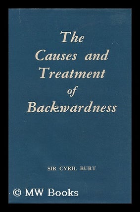 Item #170308 The causes and treatment of backwardness. Cyril Lodowic Burt, Sir