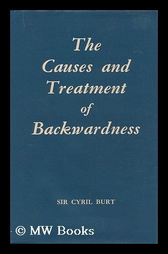 Item #170308 The causes and treatment of backwardness. Cyril Lodowic Burt, Sir.