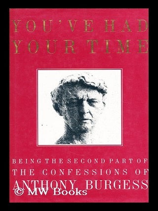 Item #170384 You've had your time / being the second part of the confessions of Anthony Burgess....