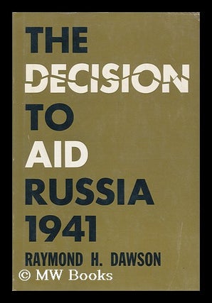 Item #170517 The decision to aid Russia, 1941; foreign policy and domestic politics. Raymond H....