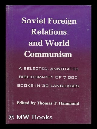 Item #170598 Soviet foreign relations and world communism; a selected, annotated bibliography of...