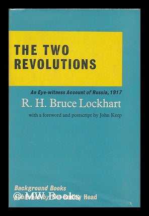 Item #170657 The two revolutions : an eye-witness study of Russia 1917 : a background book / R.H....