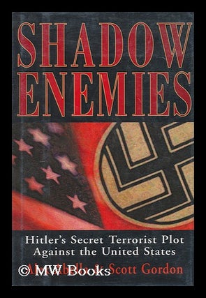 Item #170670 Shadow enemies : Hitler's secret terrorist plot against the United States / Alex...