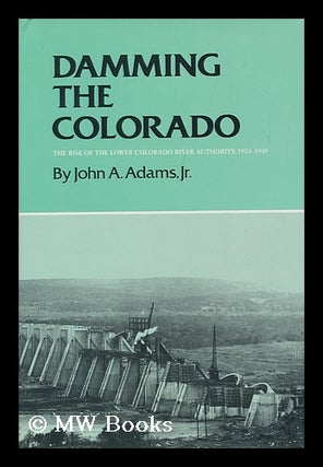 Item #170682 Damming the Colorado : the rise of the Lower Colorado River Authority, 1933-1939 /...