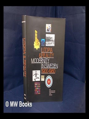 Item #170976 Utopia and reality : modernity in Sweden 1900-1960 / catalogue editor Cecilia...