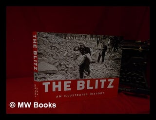 Item #170991 The Blitz : an illustrated history / Gavin Mortimer. Gavin Mortimer