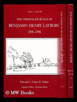 Item #171101 The Virginia journals of Benjamin Henry Latrobe, Volume 2, 1797-1798 / Edward C....