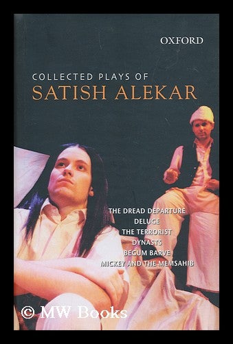 Item #171117 Collected plays of Satish Alekar : The Dread departure, Deluge, The Terrorist, Dynasts, Begum Barve, Mickey and the memsahib / with introductions by Samik Bandyopadhyay. Satish Alekar.